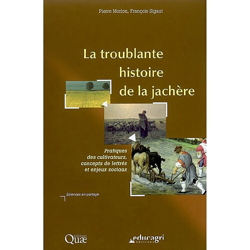 La troublante histoire de la jachère : pratiques des cultivateurs, concepts de lettrés et enjeux sociaux · Occasion