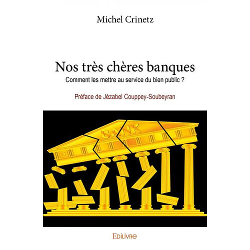 Nos très chères banques : Comment les mettre au service du bien public ? : Préface de Jézabel Couppey-Soubeyran · Occasion