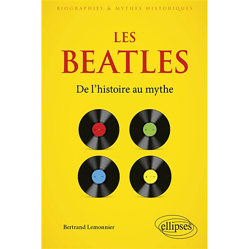 Les Beatles : de l'histoire au mythe