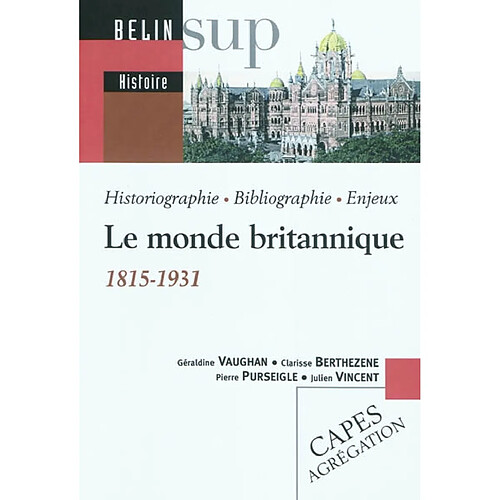 Le monde britannique, 1815-1931 : historiographie, bibliographie, enjeux · Occasion