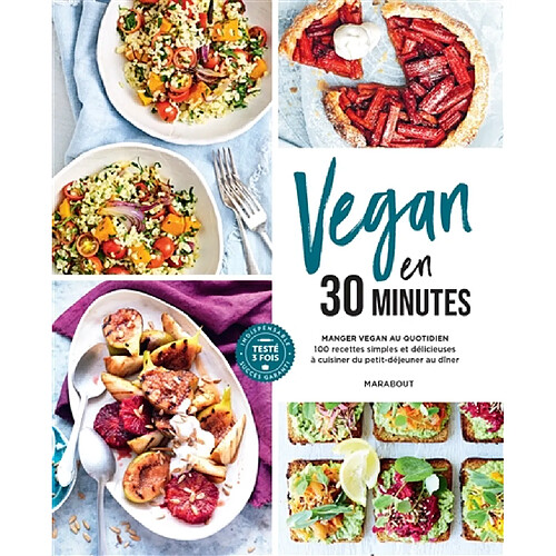 Vegan en 30 minutes : manger vegan au quotidien : 100 recettes simples et délicieuses à cuisiner du petit-déjeuner au dîner