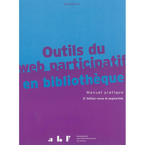 Outils du web participatif en bibliothèque : manuel pratique : fils RSS, wikis, blogs, podcast, VOD, portails, réseaux sociaux, services mobiles, questions-reponses · Occasion