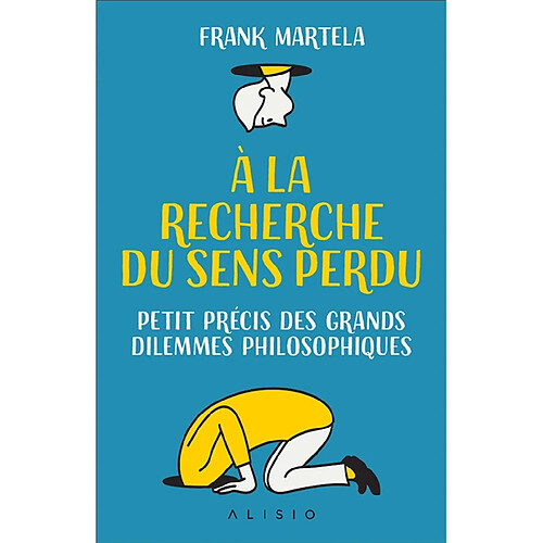 A la recherche du sens perdu : petit précis des grands dilemmes philosophiques · Occasion