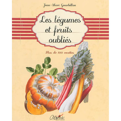 Les légumes et fruits oubliés : plus de 100 recettes