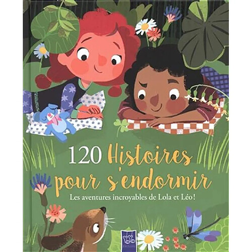 120 histoires pour s'endormir : les aventures incroyables de Lola et Léo ! · Occasion