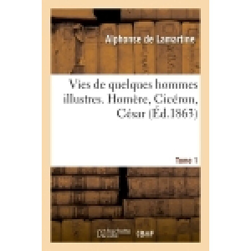 Vies de quelques hommes illustres. Tome 1. Homère, Cicéron, César · Occasion