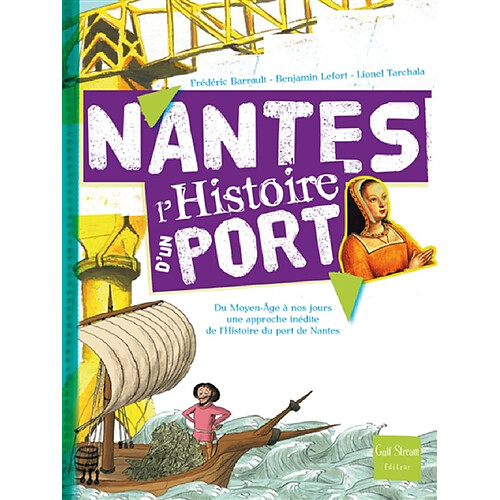 Nantes : du Moyen Age à nos jours une approche inédite de l'histoire du port de Nantes