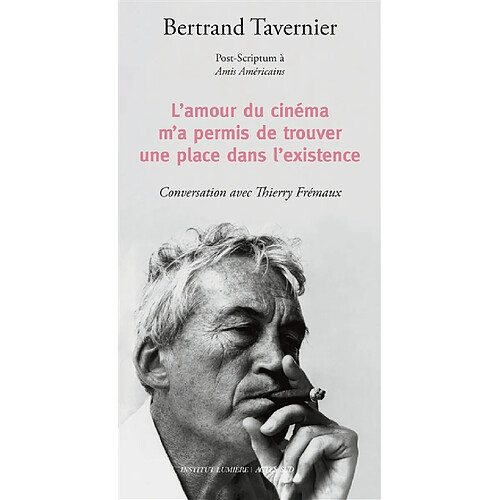 L'amour du cinéma m'a permis de trouver une place dans l'existence : post-scriptum à Amis américains : conversation avec Thierry Frémaux · Occasion