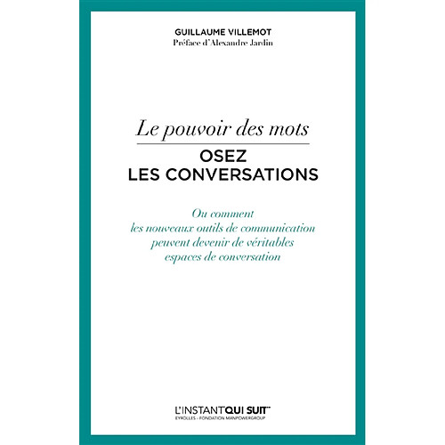 Le pouvoir des mots : osez les conversations ou Comment les nouveaux outils de communication peuvent devenir de véritables espaces de conversation · Occasion