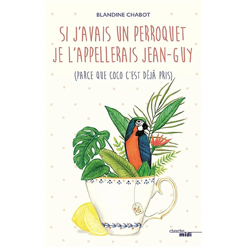 Si j'avais un perroquet je l'appellerais Jean-Guy (parce que Coco c'est déjà pris) · Occasion