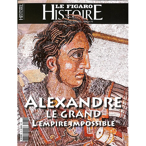 Le Figaro histoire, hors-série, n° 75. Alexandre le Grand : l'empire impossible