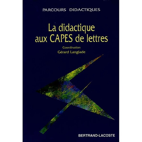 La didactique aux CAPES de lettres : épreuve sur dossier, épreuve professionnelle · Occasion