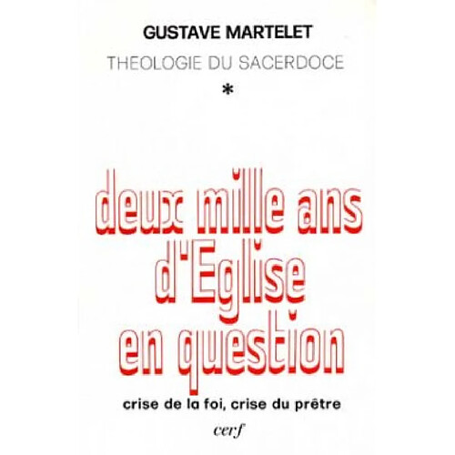 Deux mille ans d'Eglise en question : théologie du sacerdoce. Vol. 1. Crise de la foi, crise du prêtre · Occasion