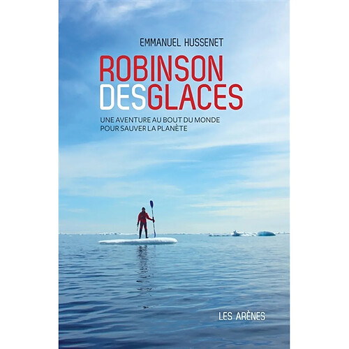 Robinson des glaces : une aventure au bout du monde pour sauver la planète · Occasion