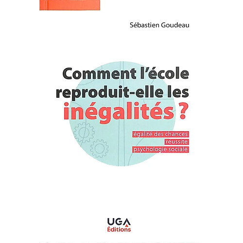 Comment l'école reproduit-elle les inégalités ? : égalité des chances, réussite, psychologie sociale