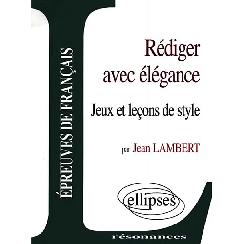 Rédiger avec élégance : jeux et leçons de style · Occasion