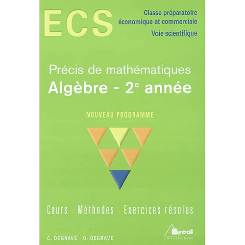 Algèbre 2e année : ECS classe préparatoire économique et commerciale, voie scientifique : nouveau programme ; cours, méthodes, exercices résolus · Occasion