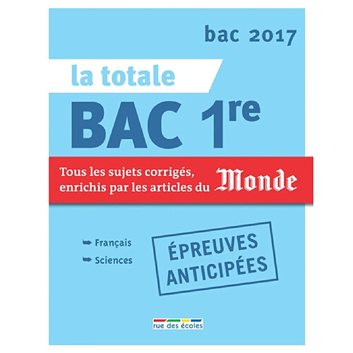 La totale bac 1re, épreuves anticipées : tous les sujets corrigés, enrichis par les articles du Monde : bac 2017 · Occasion