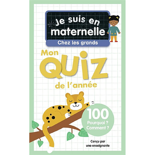 Je suis en maternelle, chez les grands : mon quiz de l'année : 100 pourquoi ? comment ?