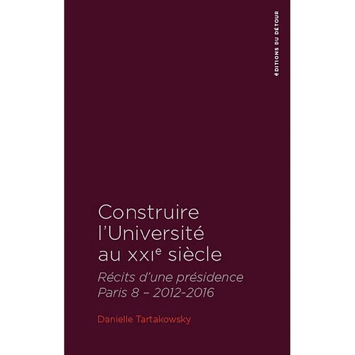 Construire l'université au XXIe siècle : récits d'une présidence Paris 8, 2012-2016 · Occasion