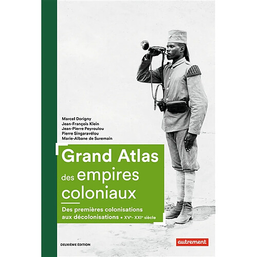 Grand atlas des empires coloniaux : premières colonisations, empires coloniaux, décolonisations : XVe-XXIe siècles