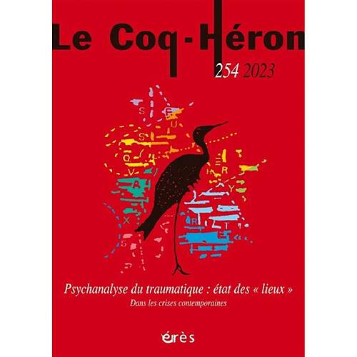 Coq Héron (Le), n° 254. Psychanalyse du traumatique : état des lieux : dans les crises contemporaines · Occasion