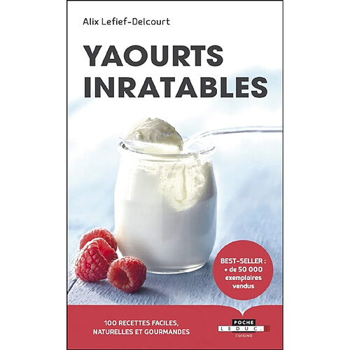 Yaourts inratables : 100 recettes faciles, naturelles et gourmandes