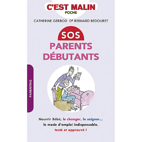 SOS parents débutants : nourrir bébé, le changer, le soigner... : le mode d'emploi indispensable, testé et approuvé ! · Occasion