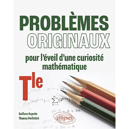 Problèmes originaux pour l'éveil d'une curiosité mathématique : terminale