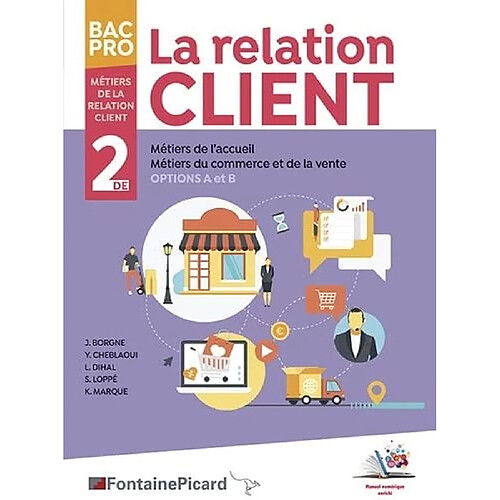 La relation client, bac pro métiers de la relation client 2de : métiers de l'accueil, métiers du commerce et de la vente (options A et B)