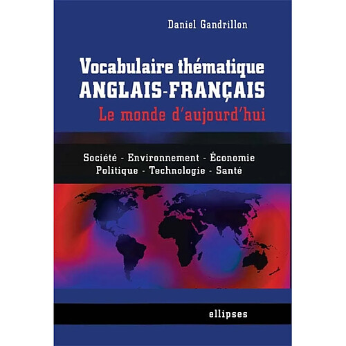 Vocabulaire thématique anglais-français : le monde d'aujourd'hui : société, environnement, économie, politique, technologie, santé · Occasion