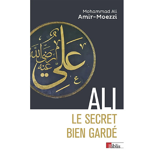 Ali, le secret bien gardé : figures du premier maître en spiritualité shi'ite