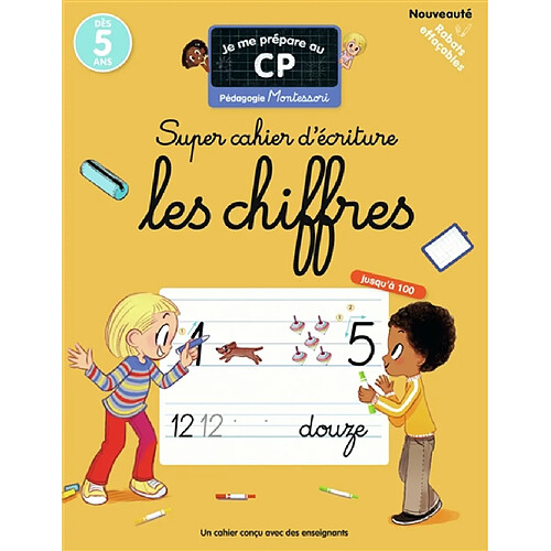 Je me prépare au CP : super cahier d'écriture, les chiffres jusqu'à 100 : pédagogie Montessori