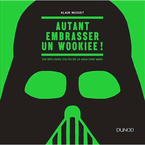 Autant embrasser un wookiee ! : 100 répliques cultes de la saga Star Wars · Occasion