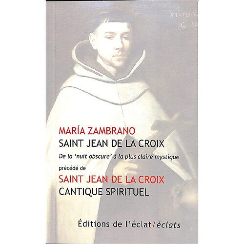 Saint Jean de la Croix : de la nuit obscure à la plus claire mystique. Cantique spirituel : chansons entre l'âme et l'époux