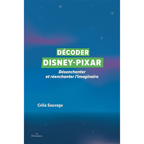 Décoder Disney-Pixar : désenchanter et réenchanter l'imaginaire