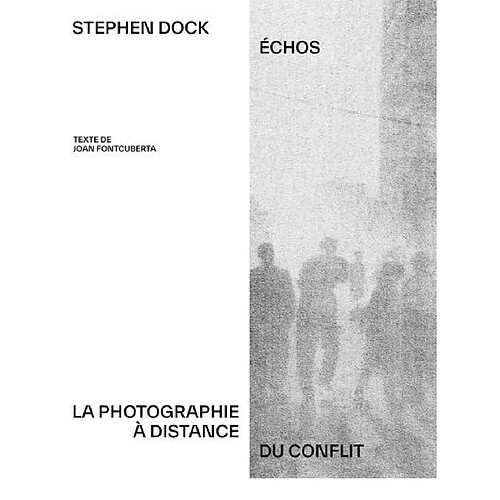 Stephen Dock : échos : la photographie à distance du conflit