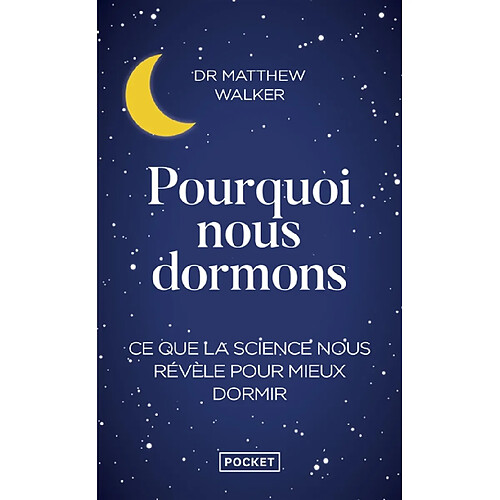 Pourquoi nous dormons : le pouvoir du sommeil et des rêves, ce que la science nous révèle