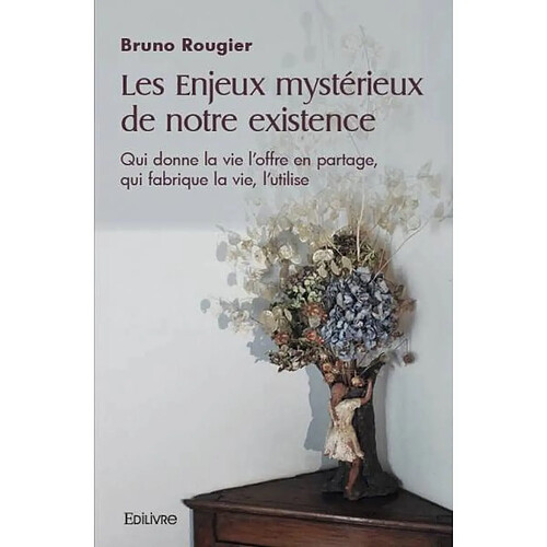 Les enjeux mystérieux de notre existence : Qui donne la vie l'offre en partage, qui fabrique la vie, l'utilise · Occasion