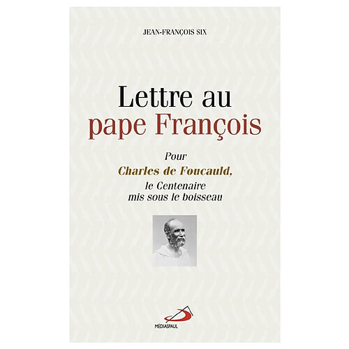 Lettre au pape François : pour Charles de Foucauld, le centenaire mis sous le boisseau · Occasion