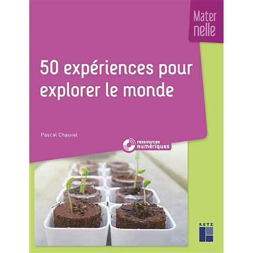 50 expériences pour explorer le monde : maternelle