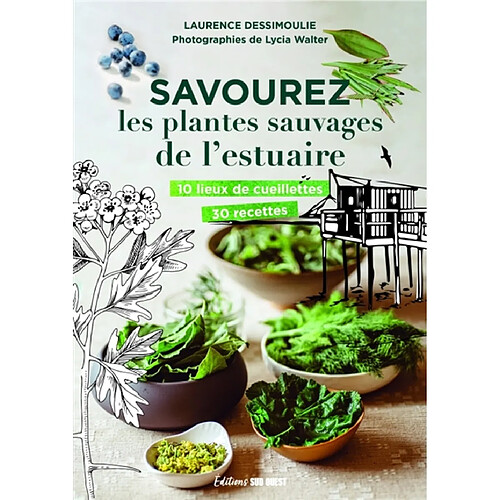 Savourez les plantes sauvages de l'estuaire : 10 lieux de cueillettes, 30 recettes