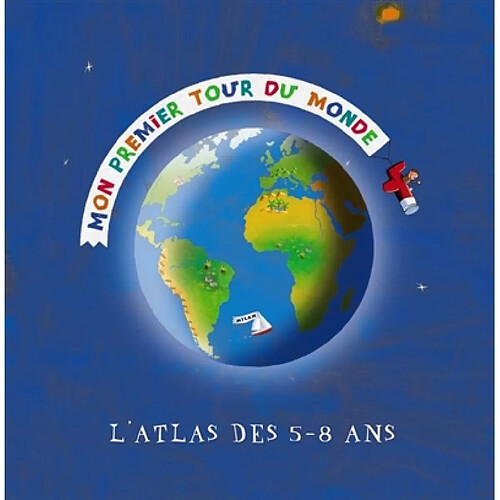 Mon premier tour du monde : l'atlas des 5-8 ans · Occasion