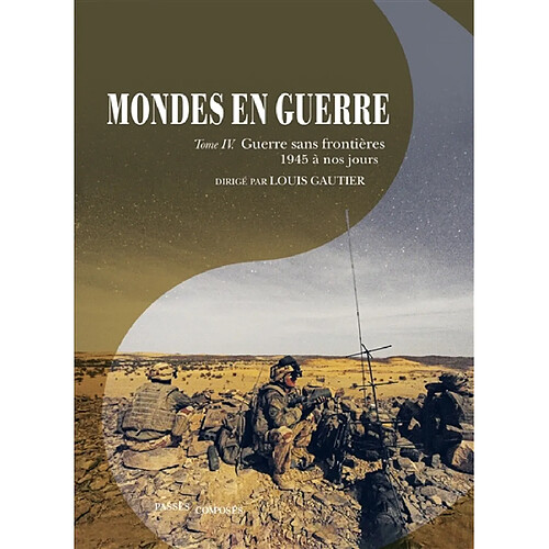 Mondes en guerre. Vol. 4. Guerre sans frontières, 1945 à nos jours