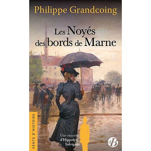 Une enquête d'Hippolyte Salvignac. Les noyés des bords de Marne : roman historique