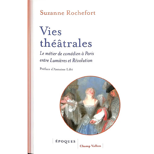 Vies théâtrales : le métier de comédien à Paris entre Lumières et Révolution