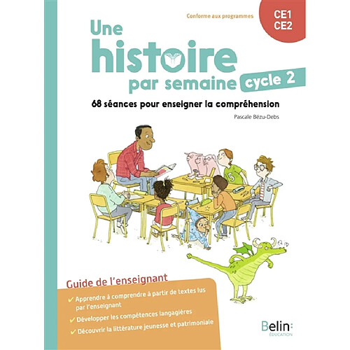 Une histoire par semaine, cycle 2, CE1, CE2 : 68 séances pour enseigner la compréhension : guide de l'enseignant