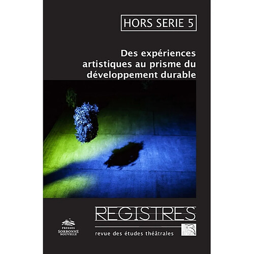 Registres : revue d'études théâtrales : hors série, n° 5. Des expériences artistiques au prisme du développement durable · Occasion