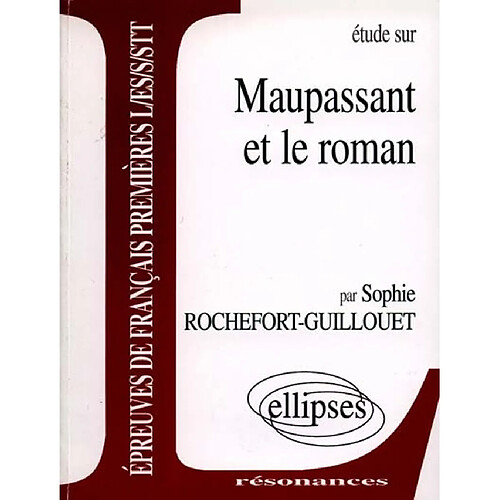 Etude sur Maupassant et le roman : épreuves de français premières L, ES, S, STT · Occasion