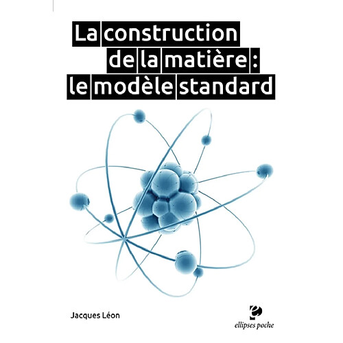 La construction de la matière : le modèle standard